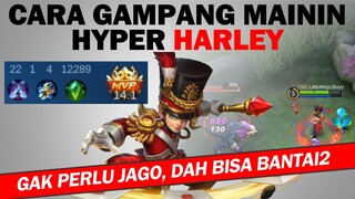 Cara GAMPANG MAININ HYPER HARLEY - Gak Perlu Jago, dah Bisa Bantay2 - Mobile Legends