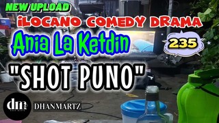 ILOCANO COMEDY DRAMA | SHOT PUNO | ANIA LA KETDIN 235 | NEW UPLOAD