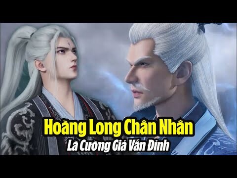 Tiên Nghịch: Hóa ra Hoàng Long Chân Nhân của phái Hằng Nhạc mới là đại lão ẩn mình