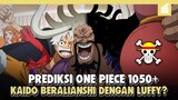 OP 1050!! Sangat Mengejutkan? Kaido Akan beraliansi Dengan Luffy!!! Inilah Prediksi One Piece 1050 +