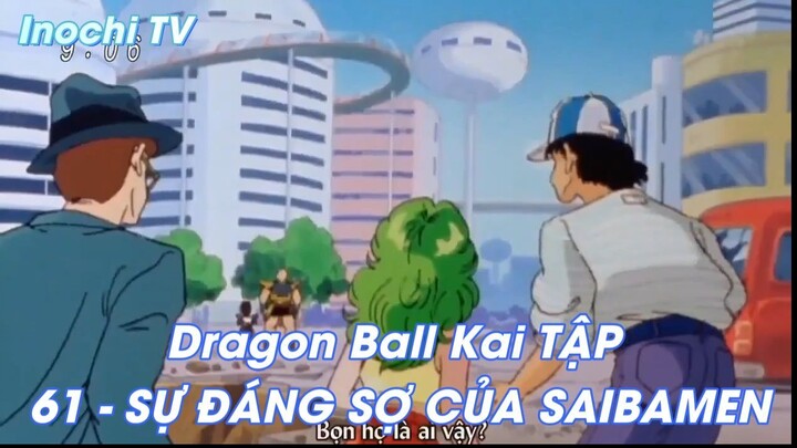Dragon Ball Kai TẬP 61 - SỰ ĐÁNG SỢ CỦA SAIBAMEN