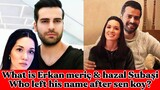 What is Erkan meriç & hazal Subaşi Who left his name after sen koy...? |RW Facts & Profile|