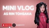 Mini Vlog As RIN TOHSAKAA!!