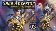 Eps 03 Sage Ancestor [Lord of all lords] Shengzu  圣祖