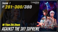 【Ni Tian Zhi Zhun】 Season 1 EP 281~300 - Against The Sky Supreme | Donghua - 1080P