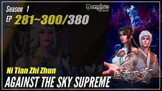 【Ni Tian Zhi Zhun】 Season 1 EP 281~300 - Against The Sky Supreme | Donghua - 1080P