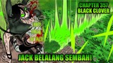 Review Chapter 357 Black Clover - Serangan Terakhir Jack Si Belalang Sembah Yang Membelah Tanah!