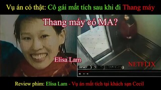 "VỤ ÁN MẤT TÍCH TRONG THANG MÁY BÍ ẨN NHẤT THẾ GIỚI" REVIEW PHIM | ELISA LAM KHÁCH SẠN CECIL NETFLIX