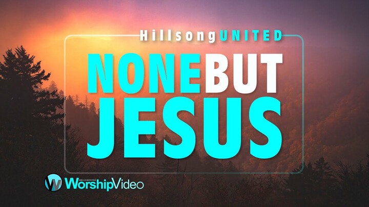 None But Jesus - Hillsong UNITED [With Lyrics]