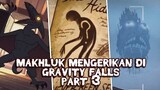 MAKHLUK MENGERIKAN Yang ada di Gravity Falls part 3
