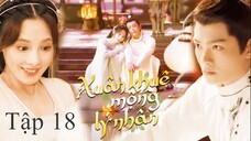 Người Trong Mộng Xuân Khuê - Tập 18 | Vietsub