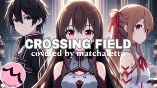 Crossing Field by LiSA (from "Sword Art Online|ソードアート・オンライン") - Covered by matchaletto