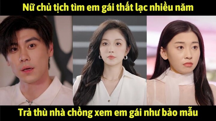 Nữ chủ tịch tìm em gái thất lạc nhiều năm, trả thù nhà chồng đối xử với em gái như người giúp việc
