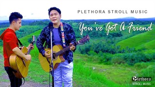 You've Got A Friend - PLETHORA(James Taylor Cover)