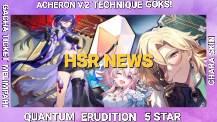 Dari Acheron technique-nya makin gokil sampai Quantum Erudition 5 Star! HSR NEWS | Honkai Star Rail