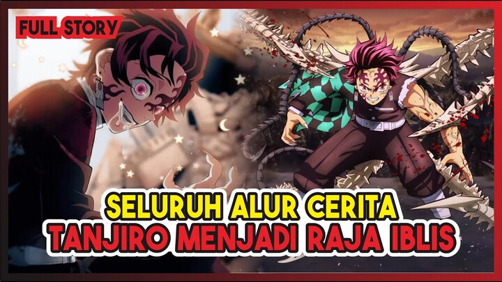 MENGERIKAANNN!!! CERITA LENGKAP TANJIRO MENJADI RAJA IBLIS!!