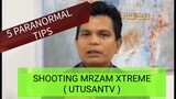 Shooting MRzam Xtreme UTUSANTV, 5 TIPS PARANORMAL