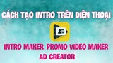 App Tạo Intro Cực Kỳ Đơn Giản Trên Điện Thoại // Intro Maker, Promo Video Maker, Ad Creator