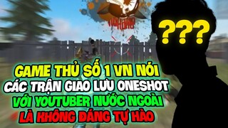 (Free Fire) - Game Thủ Số 1 VN Nói  Trận Giao Lưu Oneshot Với Youtuber Nước Ngoài Không Đáng Tự Hào