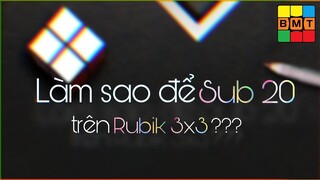 Làm sao để Sub 20 trên Rubik 3x3 ???|| RUBIK BMT (ft. Thông Nguyễn)
