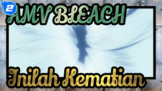 [AMV Bleach] Mungkin Ini Hanya Kematian_2