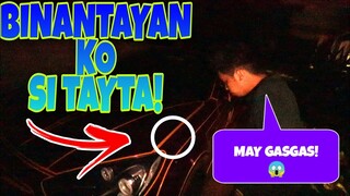 BINANTAYAN KO SI TAYTA! (MAY NAMAMALTOK)