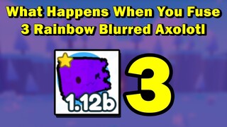 What happens when you fuse 3 Rainbow Blurred Axolotl in Pet Simulator X