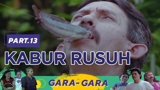 Kabur Rusuh | Gara Gara Part 13