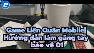 Game Liên Quân Mobile|【Sản xuất đạo cụ】Hướng dẫn làm găng tay bảo vệ 01_2