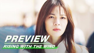 EP19 Preview | Rising With the Wind | 我要逆风去 | iQIYI