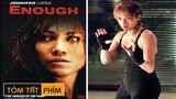Review Phim: Enough 2002 | Bị chồng bạo hành cô gái quyết tâm học võ báo thù