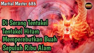 Martial Master 686 ‼️Di Serang Tentakel Hitam Memperebutkan Buah Sepuluh Ribu Alam