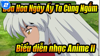 Đóa Hoa Ngày Ấy Ta Cùng Ngắm|Biểu diễn nhạc Anime II_2