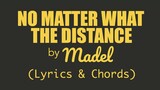 Madel - NO MATTER WHAT THE DISTANCE (Lyrics & Chords)