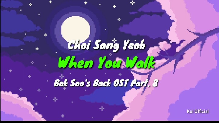 Lirik Lagu Choi Sang Yeob – When You Walk My Strange Hero / Bok Soo's Back OST Part. 8 [ROM + INDO]