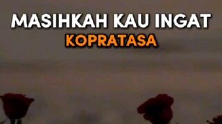 Masihkah Kau Ingat - Kopratasa