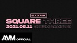 BLACKPINK - 'SQUARE THREE' Album Sampler