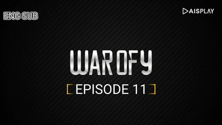 WAR OF Y [ EPISODE 11 ] WITH ENG SUB 720 HD