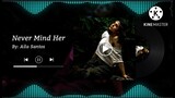 NEVER MIND HER - COLORS | TIKTOK TREND | OLDIE BUT GOODIE BY AILA SANTOS | NEVER MIND-COLORS