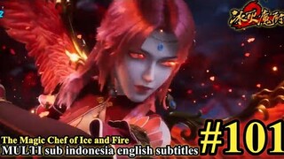 冰火魔厨 第101集- The Magic Chef of Ice and Fire -Bing Huo Mo Chu EP 101 -MULTI SUB Indo English subtitles