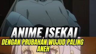 anime isekai dengan prubahan wujud paling aneh