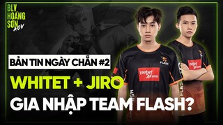 Bản tin ngày chẵn #2: WhiteT, Jiro gia nhập Team Flash?