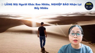 LĂNG MẠ Người Khác Bao Nhiêu, NGHIỆP BÁO Nhận Lại Bấy Nhiêu _ Ngẫm Mà Xem