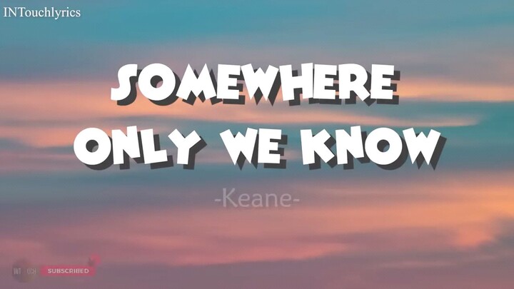 somewhere only we know (Lyrics)