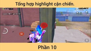 Tổng hợp highlight cận chiến p10