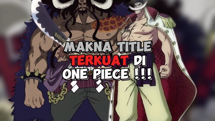 Makna Title Terkuat Di One Piece !!!