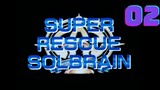 [Solbrain] Super Rescue Solbrain - Eps 02