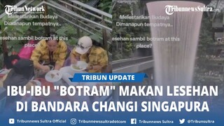 Viral, Video Ibu ibu Botram Makan Lesehan di Bandara Changi Singapura, Simak Aturannya