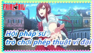 [Hội pháp sư] Các cảnh trò chơi phép thuật vĩ đại