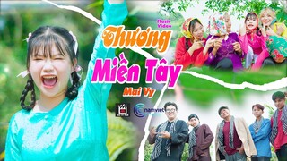 THƯƠNG MIỀN TÂY ♪ MAI VY - THƯƠNG MIỀN TÂY NÈ NHỚ MIỀN TÂY… [MV Official]